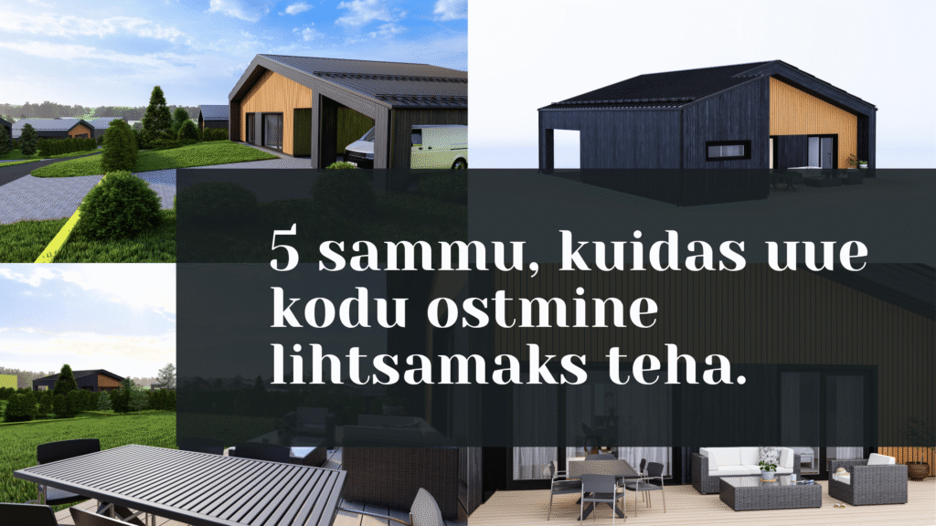 5 sammu, kuidas uue kodu ostmine lihtsamaks teha.